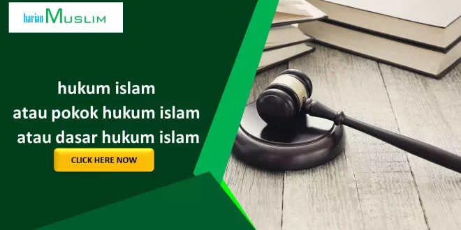 Apa yang dimaksud dengan dalil hukum islam atau pokok hukum islam atau dasar hukum islam